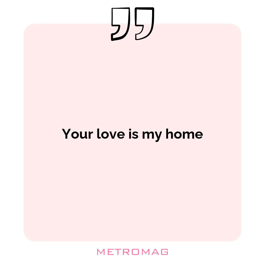 Your love is my home