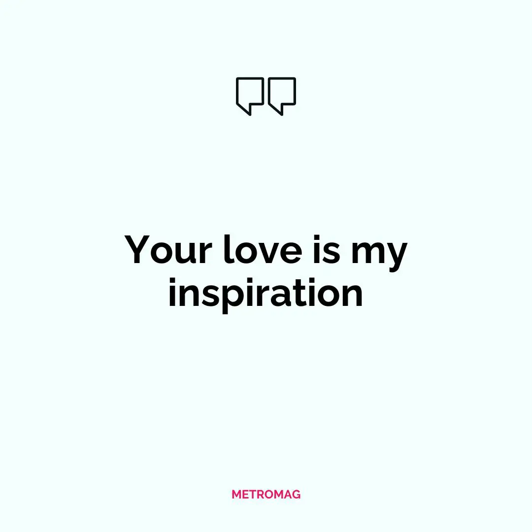 Your love is my inspiration