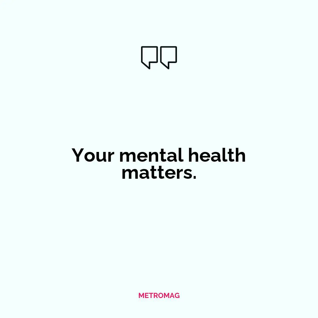 Your mental health matters.