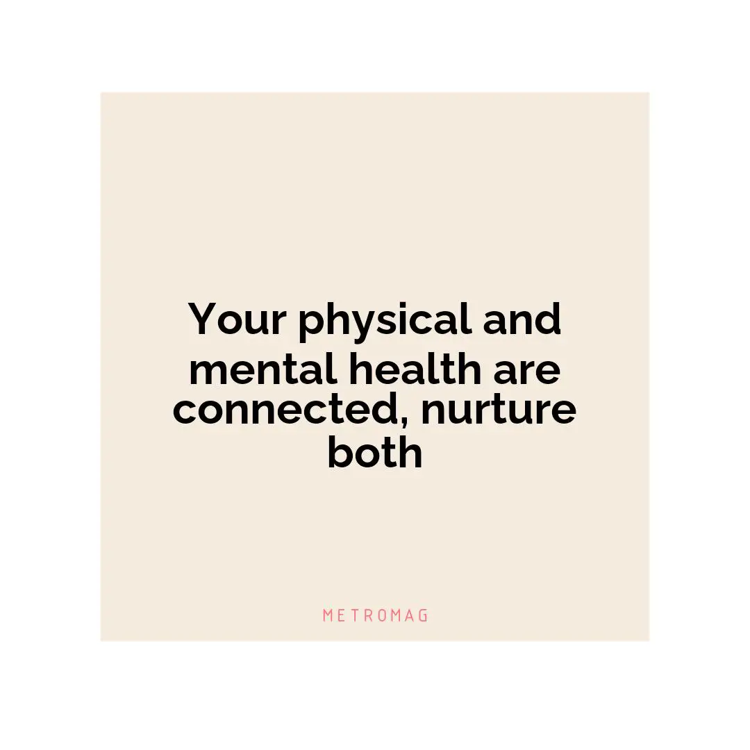 Your physical and mental health are connected, nurture both