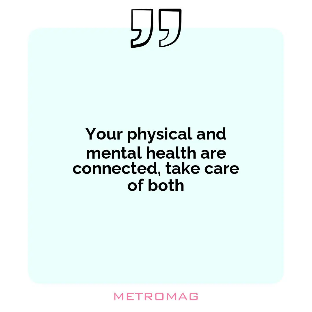 Your physical and mental health are connected, take care of both