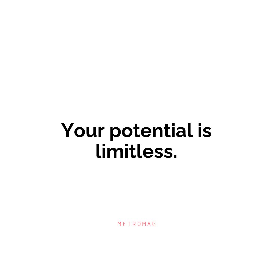 Your potential is limitless.