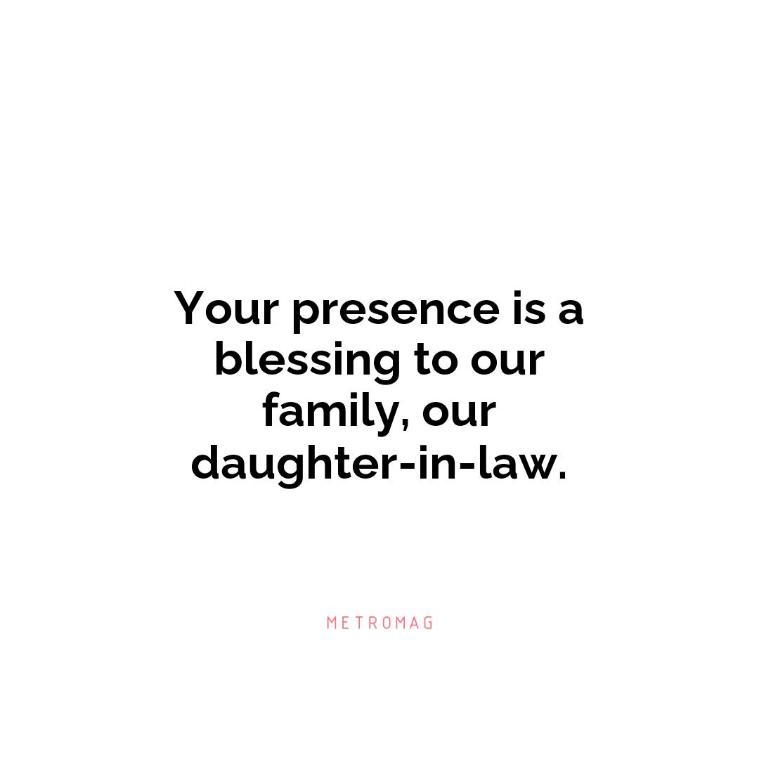 Your presence is a blessing to our family, our daughter-in-law.