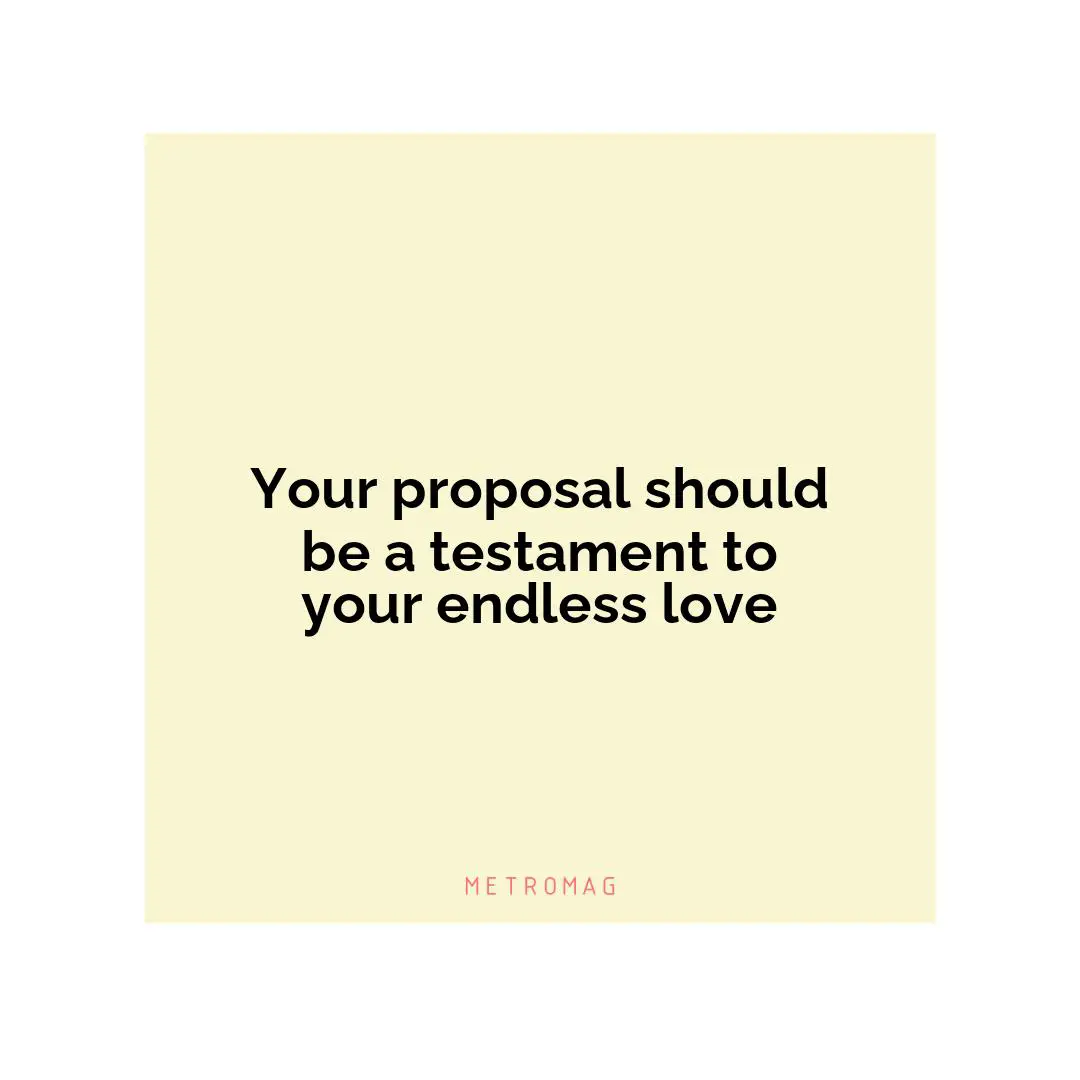 Your proposal should be a testament to your endless love