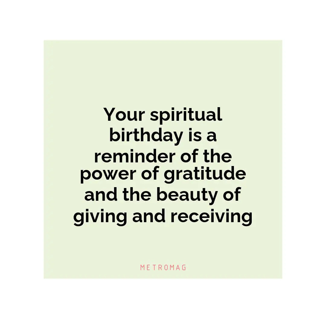 Your spiritual birthday is a reminder of the power of gratitude and the beauty of giving and receiving