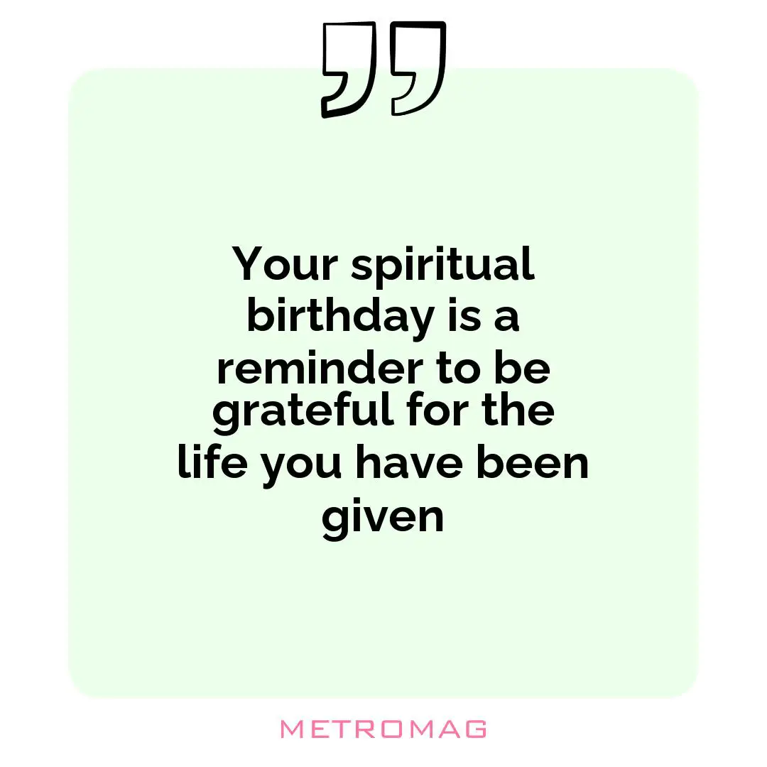 Your spiritual birthday is a reminder to be grateful for the life you have been given