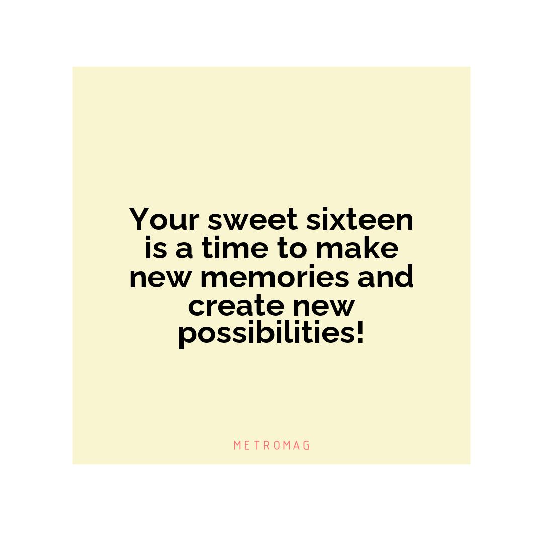 Your sweet sixteen is a time to make new memories and create new possibilities!
