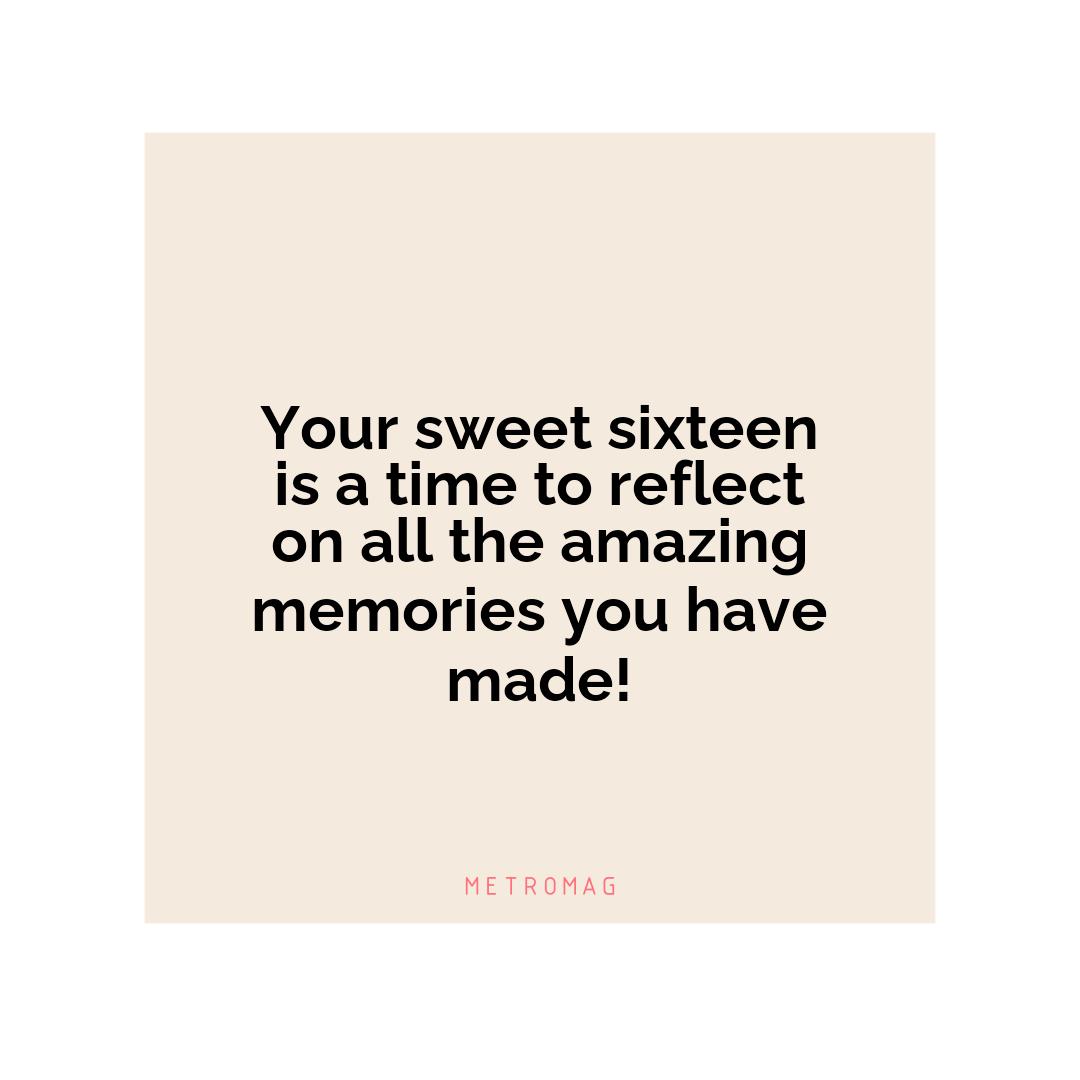 Your sweet sixteen is a time to reflect on all the amazing memories you have made!