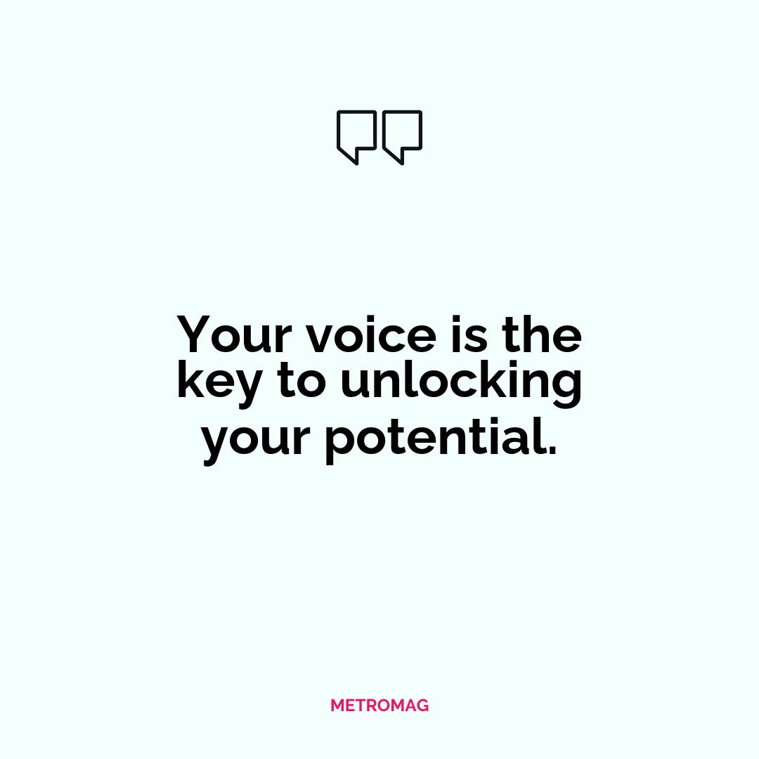 Your voice is the key to unlocking your potential.