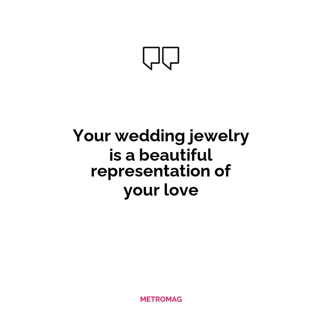 Your wedding jewelry is a beautiful representation of your love