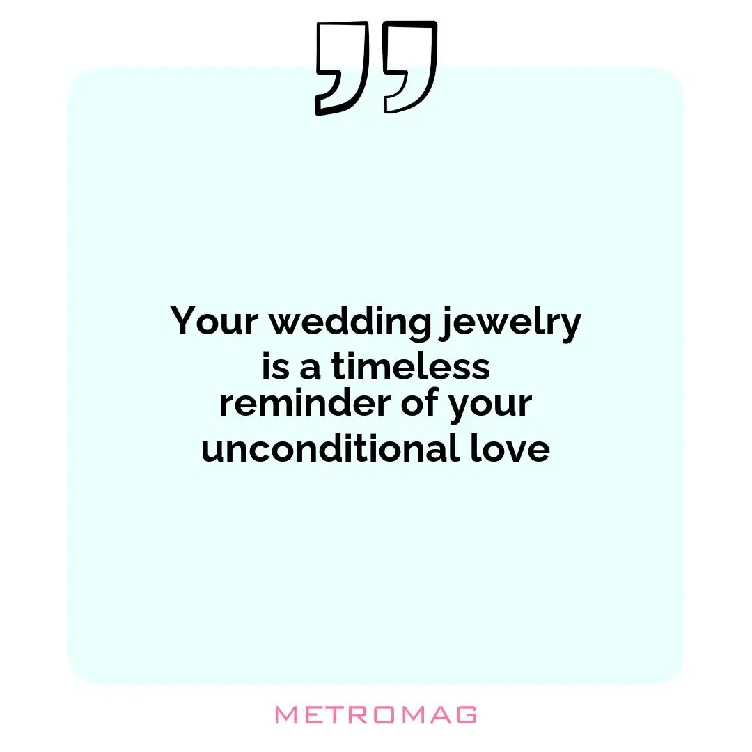 Your wedding jewelry is a timeless reminder of your unconditional love