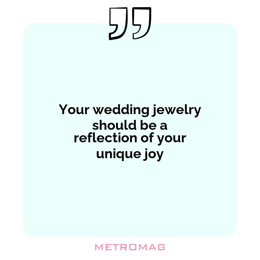 Your wedding jewelry should be a reflection of your unique joy