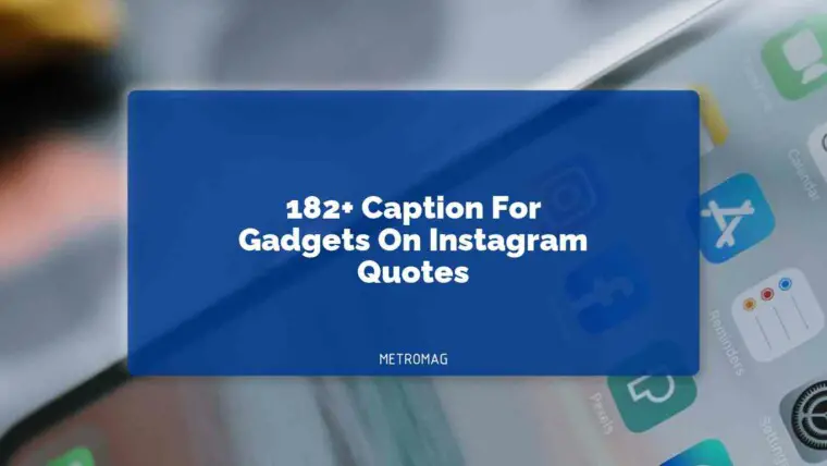182+ Caption For Gadgets On Instagram Quotes