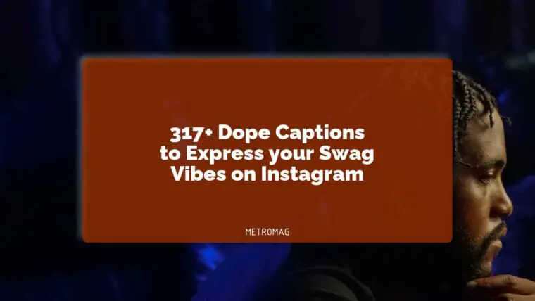 317+ Dope Captions to Express your Swag Vibes on Instagram