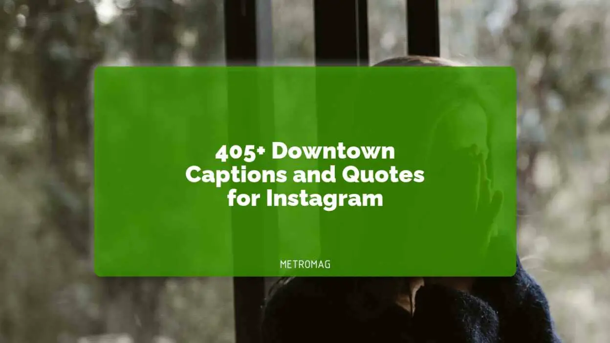 405+ Downtown Captions and Quotes for Instagram