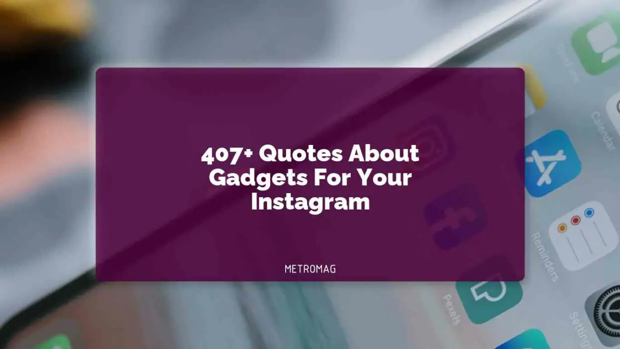 407+ Quotes About Gadgets For Your Instagram