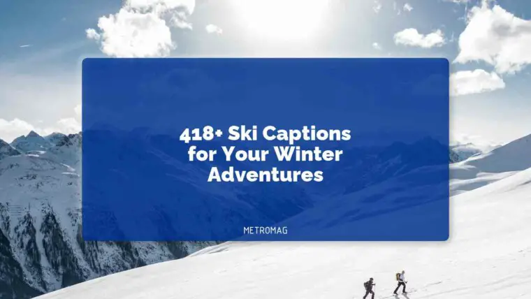 418+ Ski Captions for Your Winter Adventures
