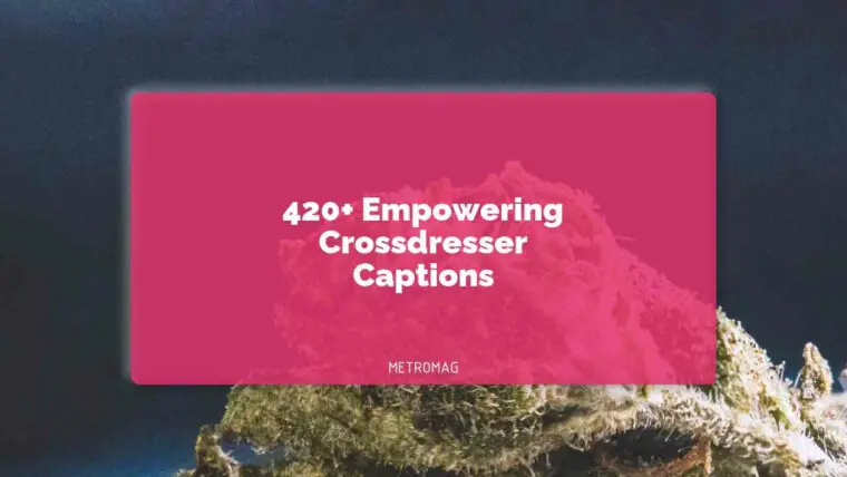 420+ Empowering Crossdresser Captions
