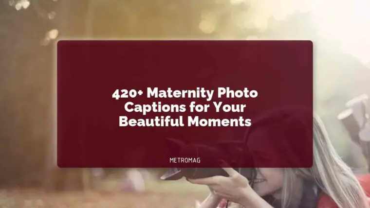 420+ Maternity Photo Captions for Your Beautiful Moments