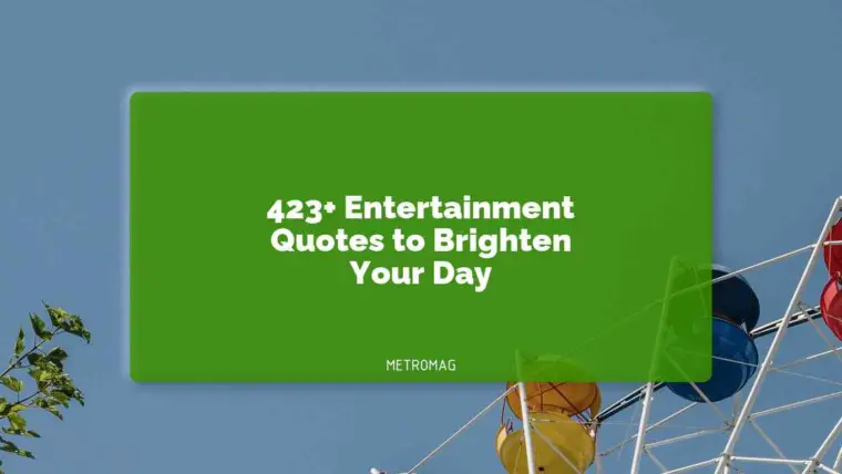 423+ Entertainment Quotes to Brighten Your Day