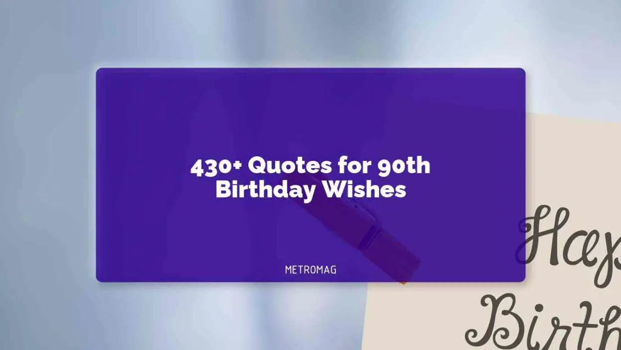 [UPDATED] 430+ Quotes for 90th Birthday Wishes - Metromag