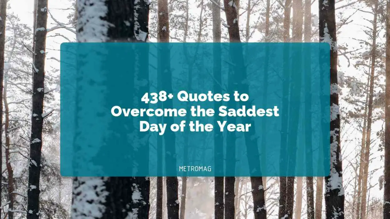 438+ Quotes to Overcome the Saddest Day of the Year