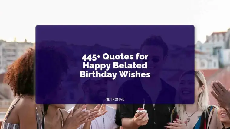 445+ Quotes for Happy Belated Birthday Wishes