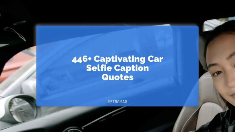 446+ Captivating Car Selfie Caption Quotes
