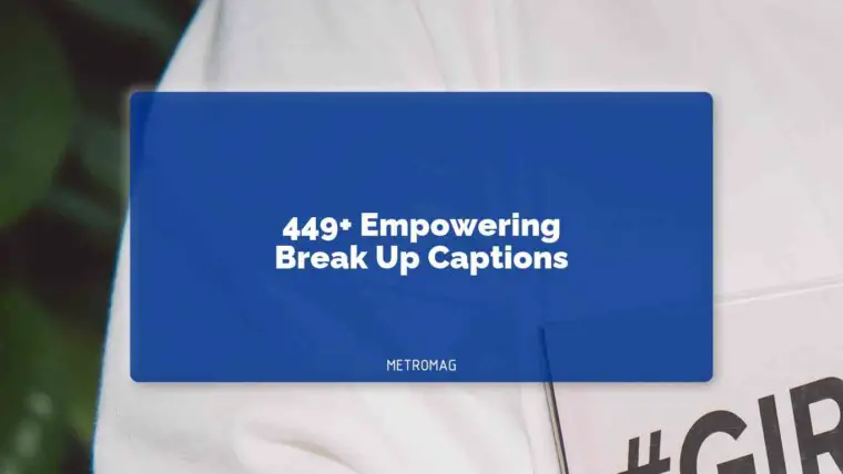 449+ Empowering Break Up Captions