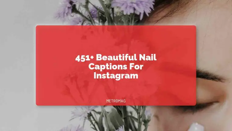451+ Beautiful Nail Captions For Instagram