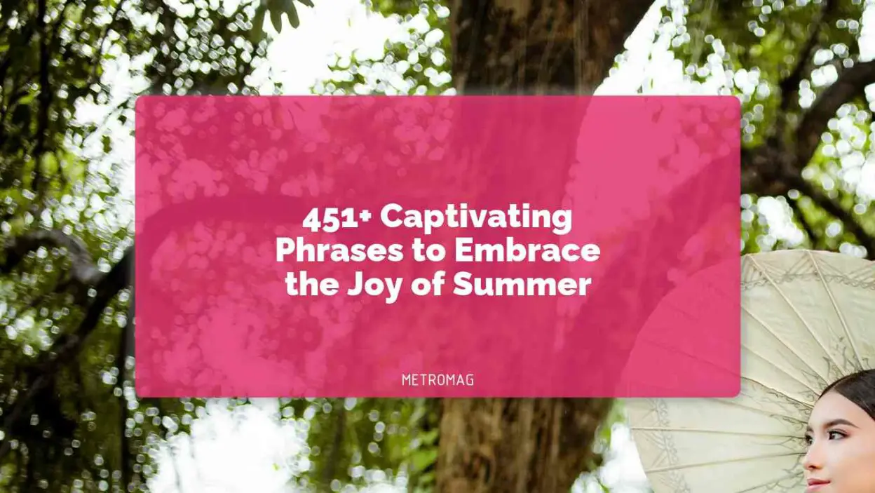 451+ Captivating Phrases to Embrace the Joy of Summer