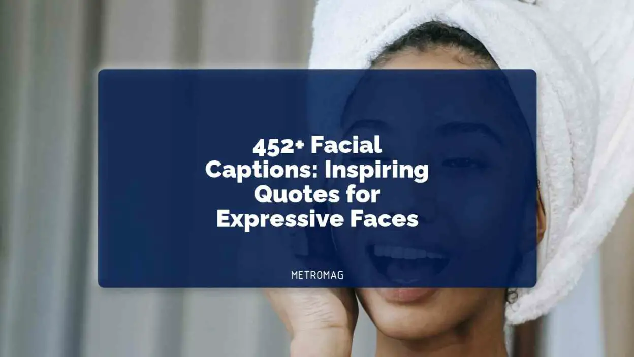 452+ Facial Captions: Inspiring Quotes for Expressive Faces