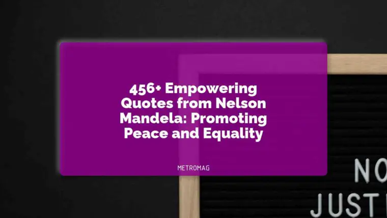 456+ Empowering Quotes from Nelson Mandela: Promoting Peace and Equality