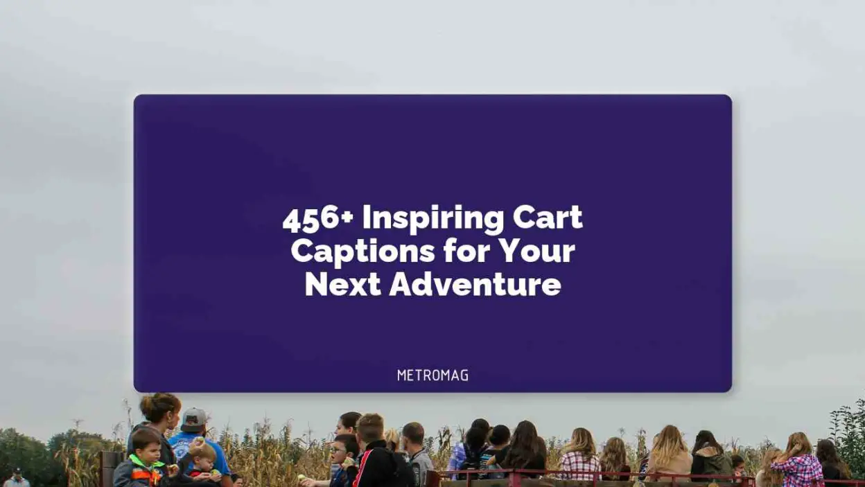 456+ Inspiring Cart Captions for Your Next Adventure