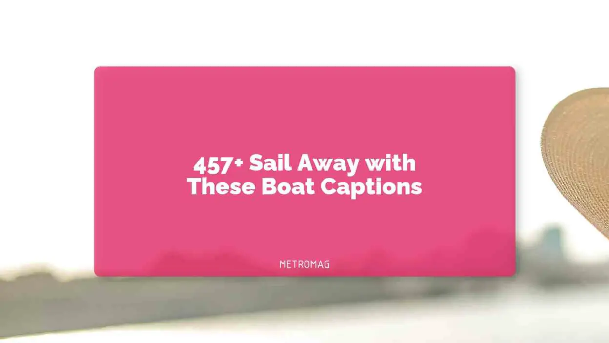 457+ Sail Away with These Boat Captions