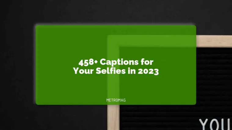 458+ Captions for Your Selfies in 2023