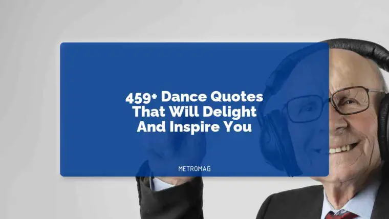 459+ Dance Quotes That Will Delight And Inspire You