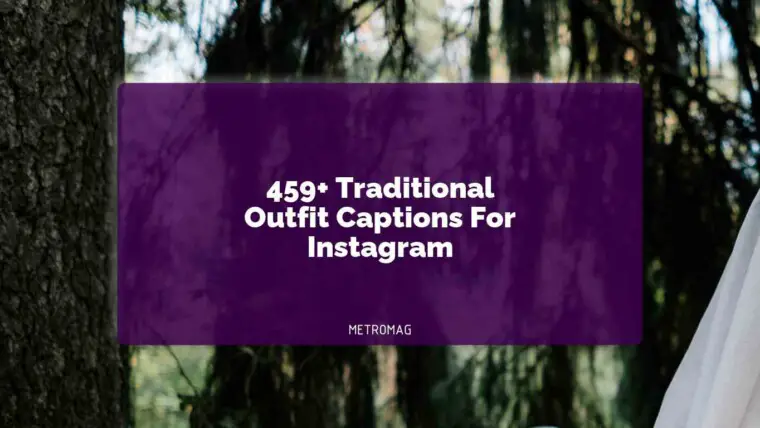 459+ Traditional Outfit Captions For Instagram