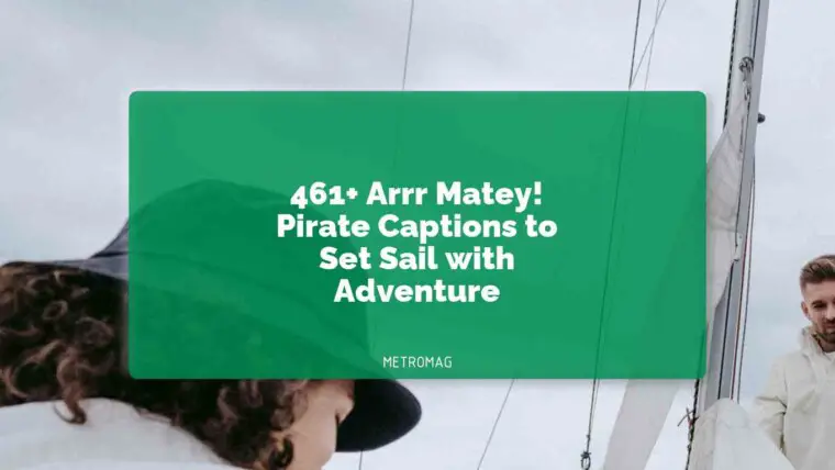 461+ Arrr Matey! Pirate Captions to Set Sail with Adventure