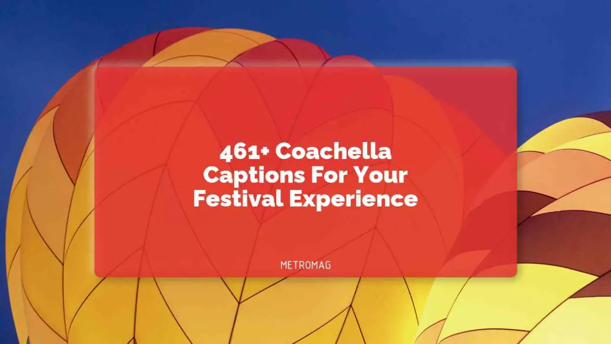 461+ Coachella Captions For Your Festival Experience