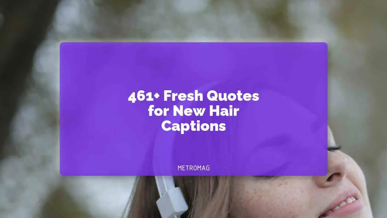 461+ Fresh Quotes for New Hair Captions