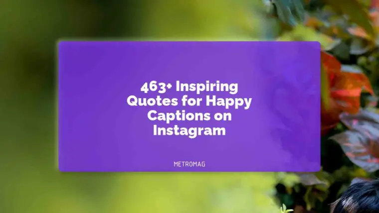 463+ Inspiring Quotes for Happy Captions on Instagram
