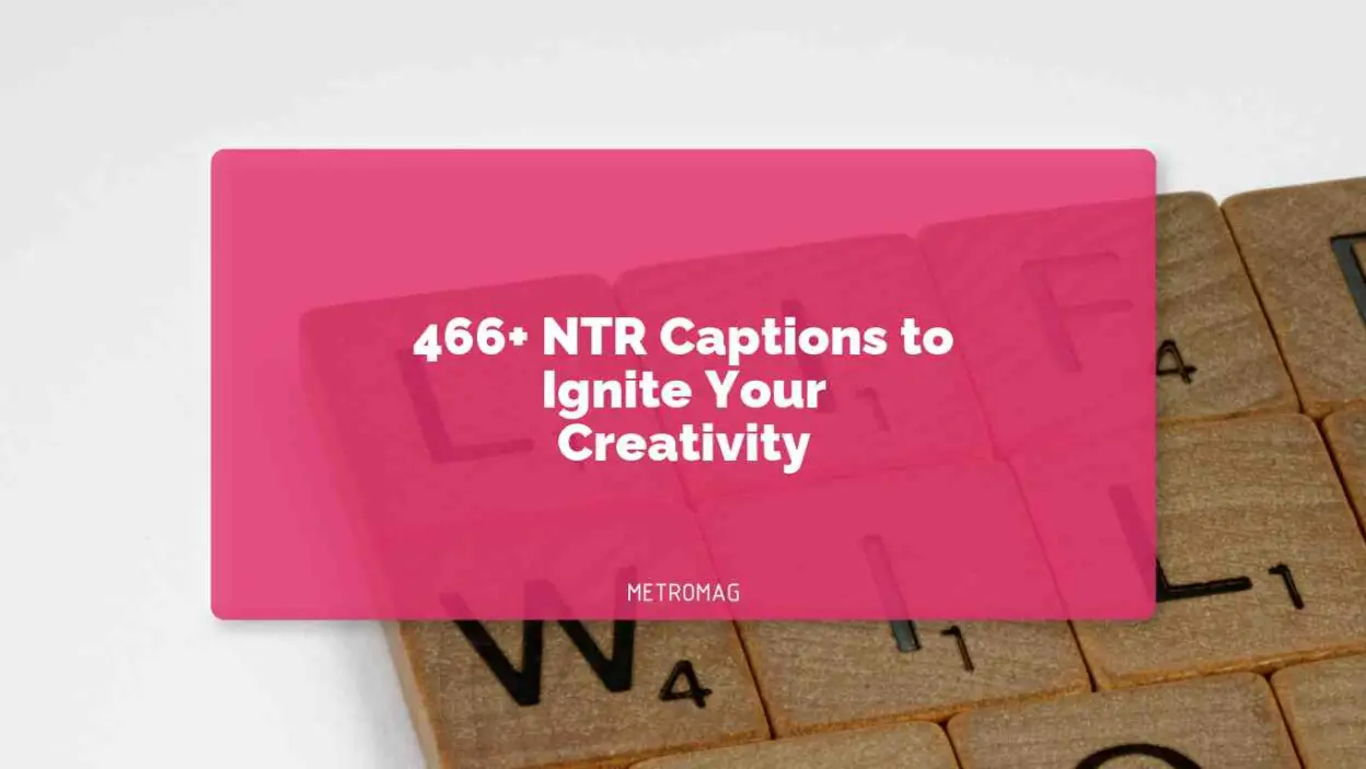 466+ NTR Captions to Ignite Your Creativity