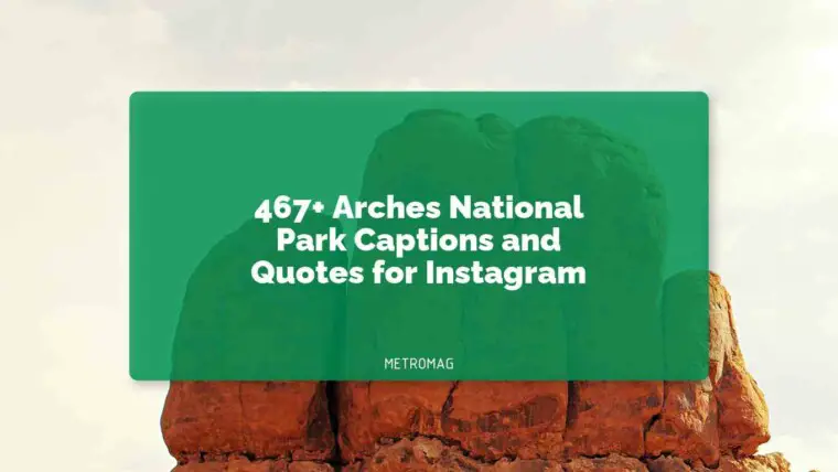 467+ Arches National Park Captions and Quotes for Instagram