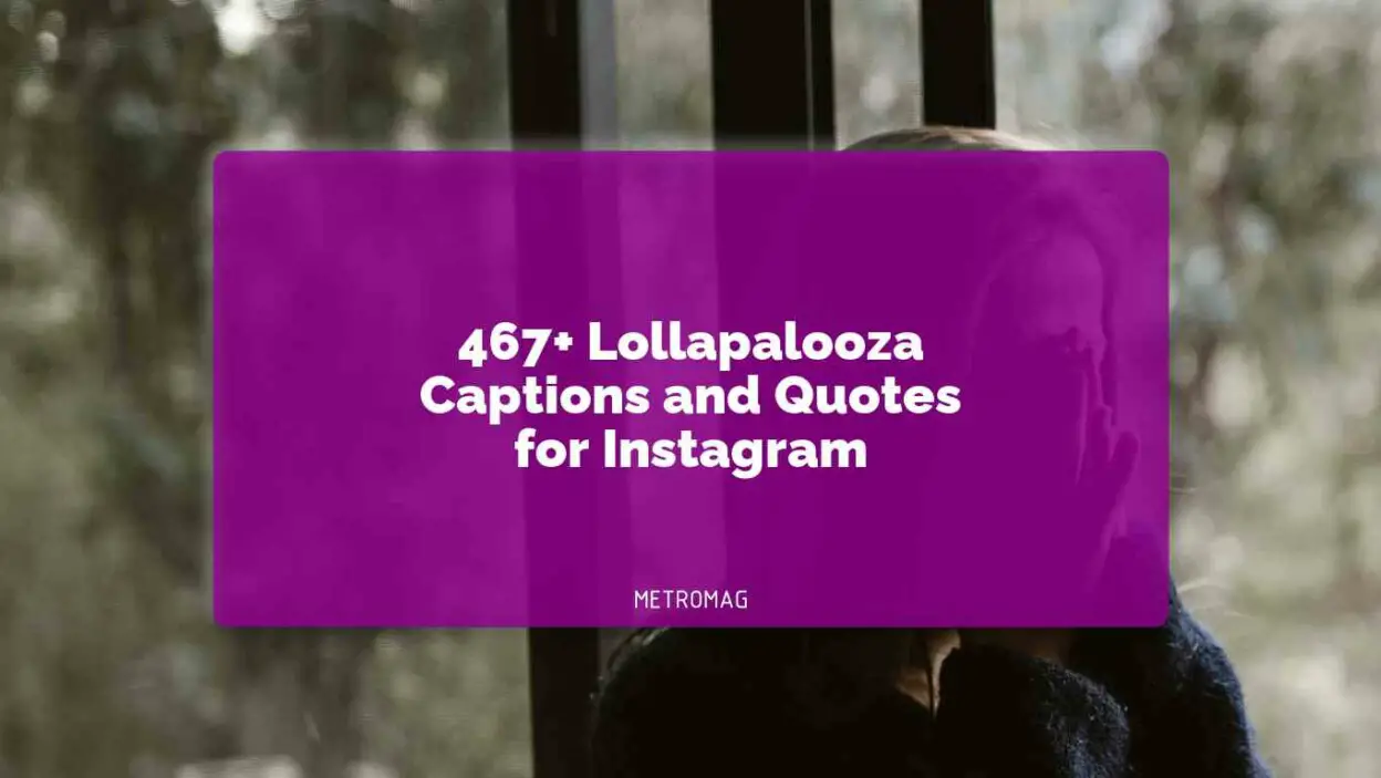 467+ Lollapalooza Captions and Quotes for Instagram