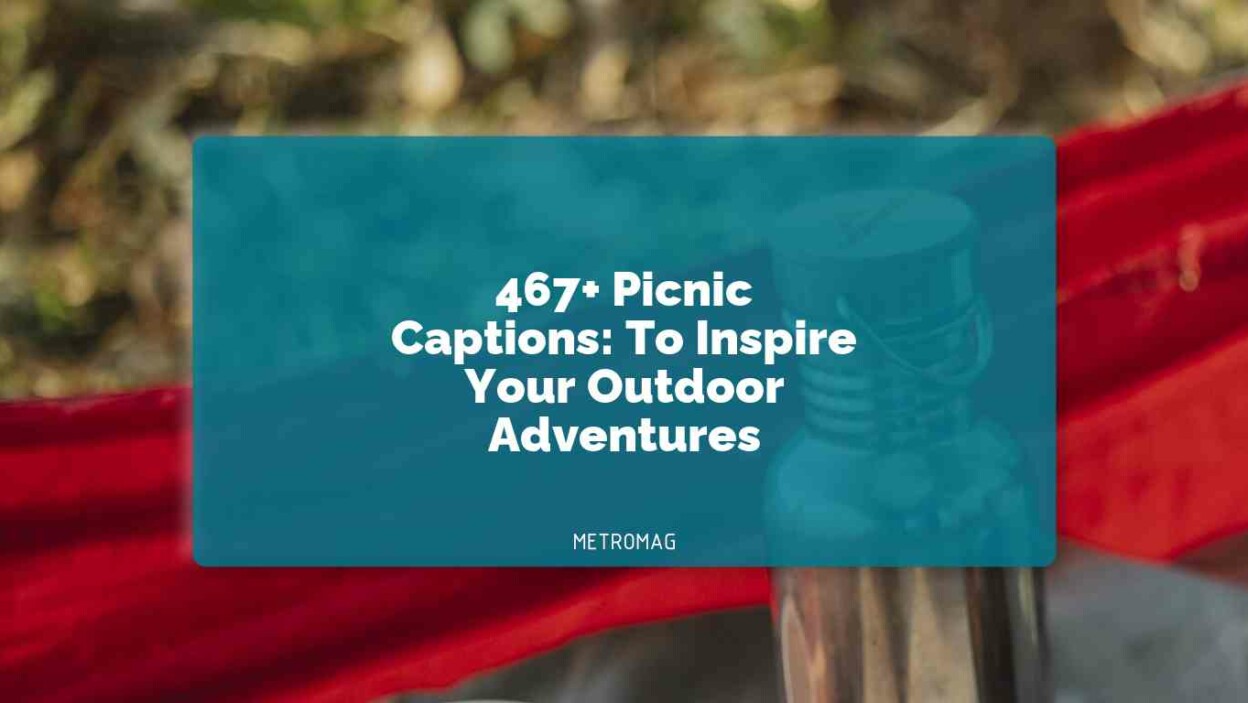 467+ Picnic Captions: To Inspire Your Outdoor Adventures