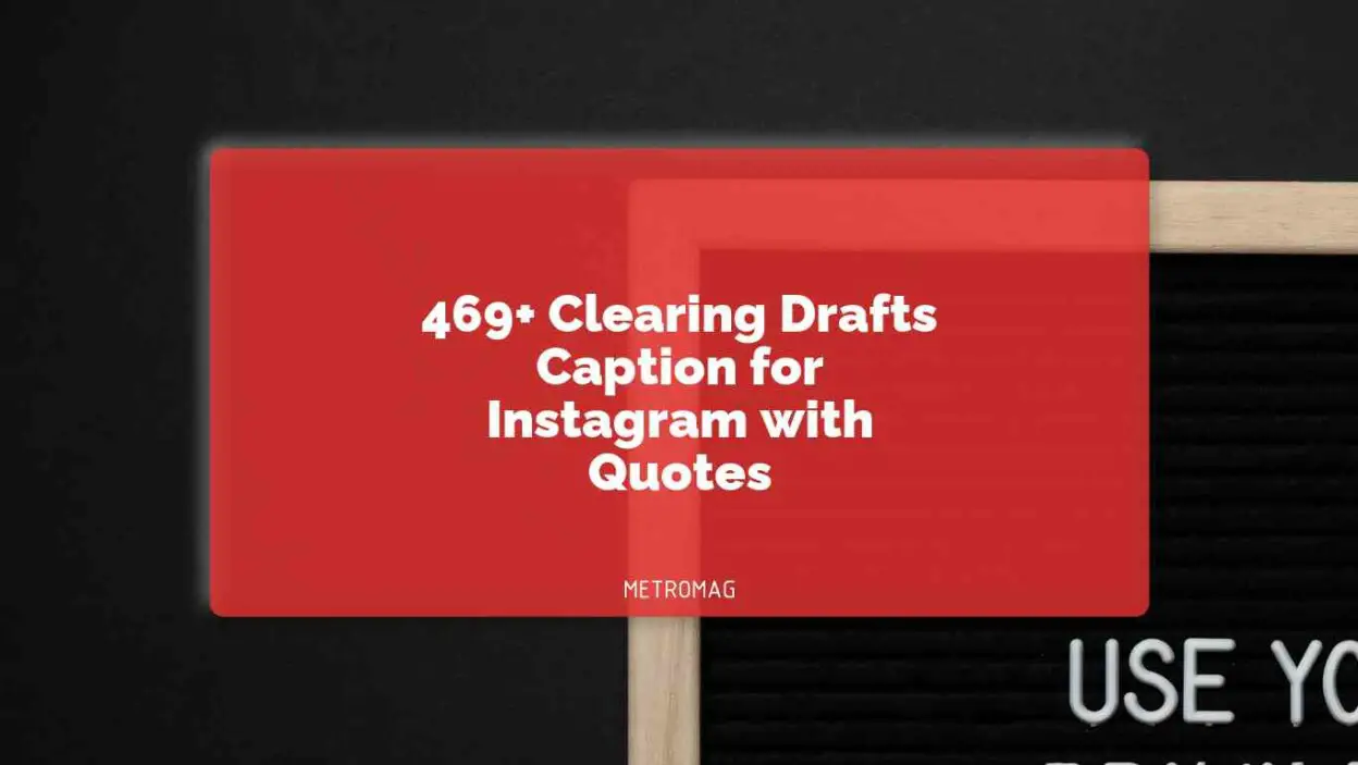 469+ Clearing Drafts Caption for Instagram with Quotes