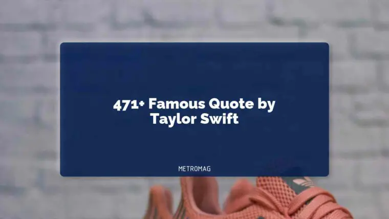471+ Famous Quote by Taylor Swift