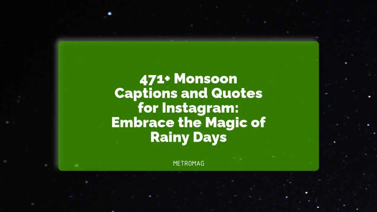 471+ Monsoon Captions and Quotes for Instagram: Embrace the Magic of Rainy Days