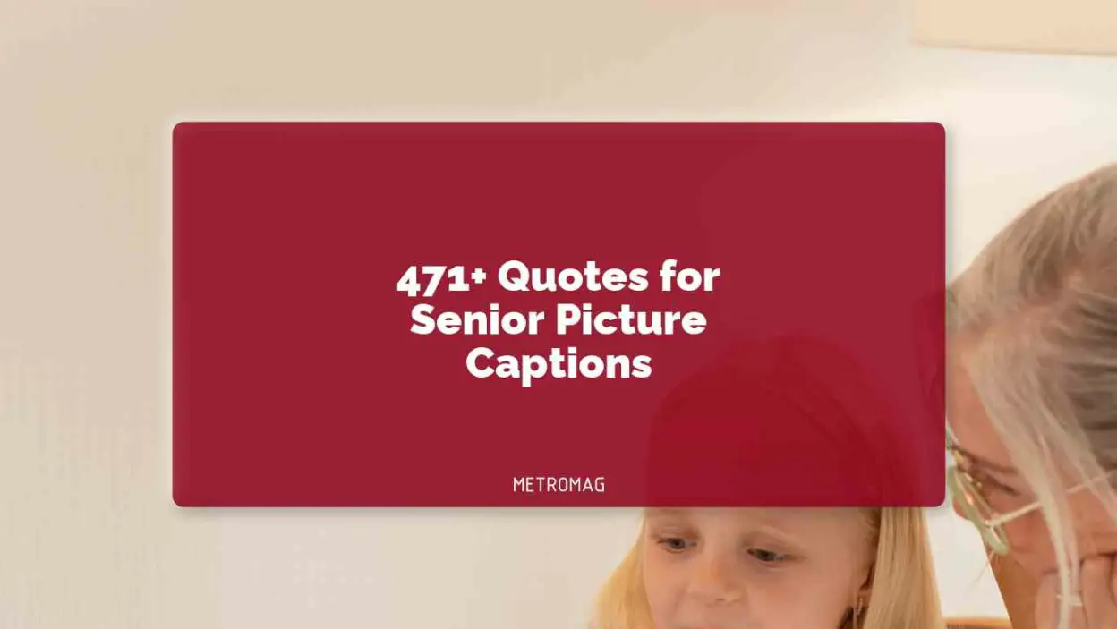 471+ Quotes for Senior Picture Captions